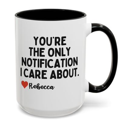 Personalised You're The Only Notification I Care About Mug