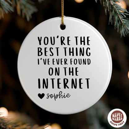 Personalized You're The Best Thing I've Ever Found on The Internet Ornament