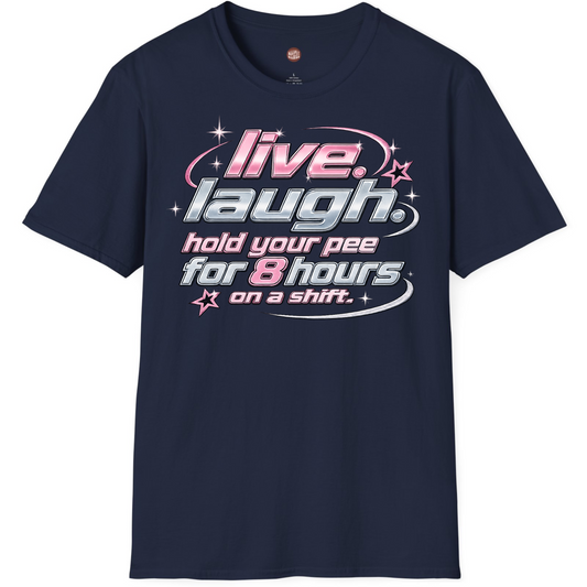 Live Laugh Hold Your Pee Nursing T-Shirt
