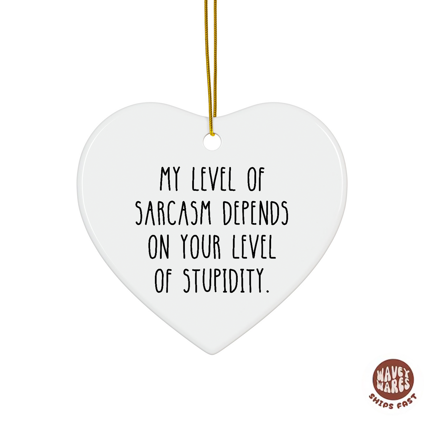 My Level of Sarcasm Depends On Your Level Of Stupidity Ornament