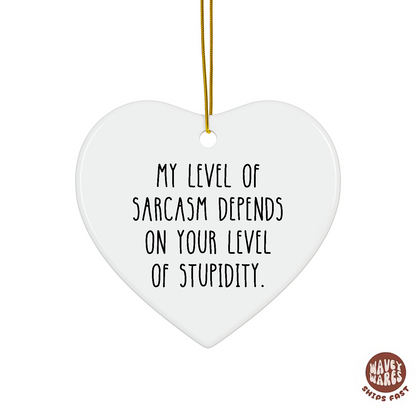 My Level of Sarcasm Depends On Your Level Of Stupidity Ornament