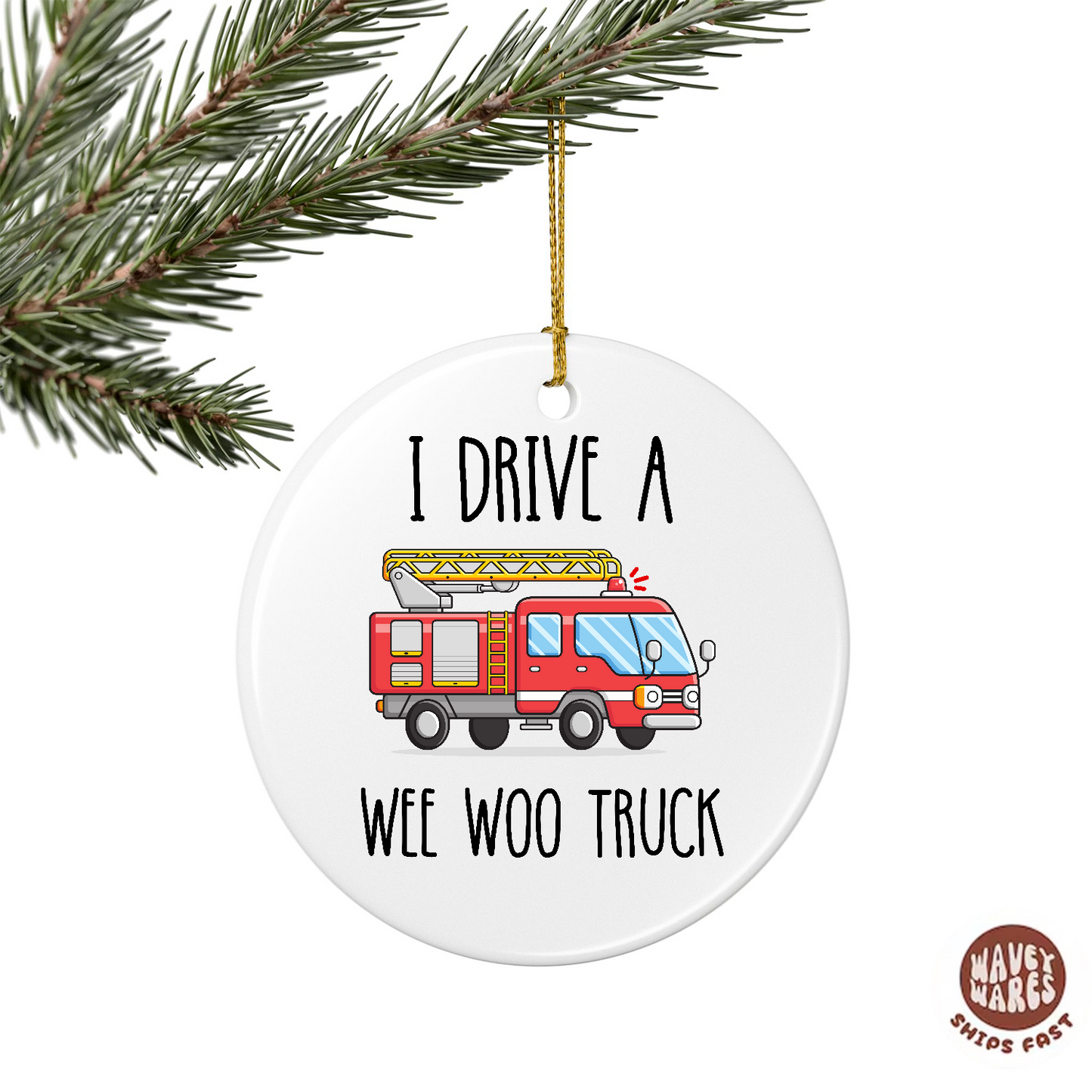 I Drive A Wee Woo Truck Funny Firefighter Fire Truck Driver Ornament