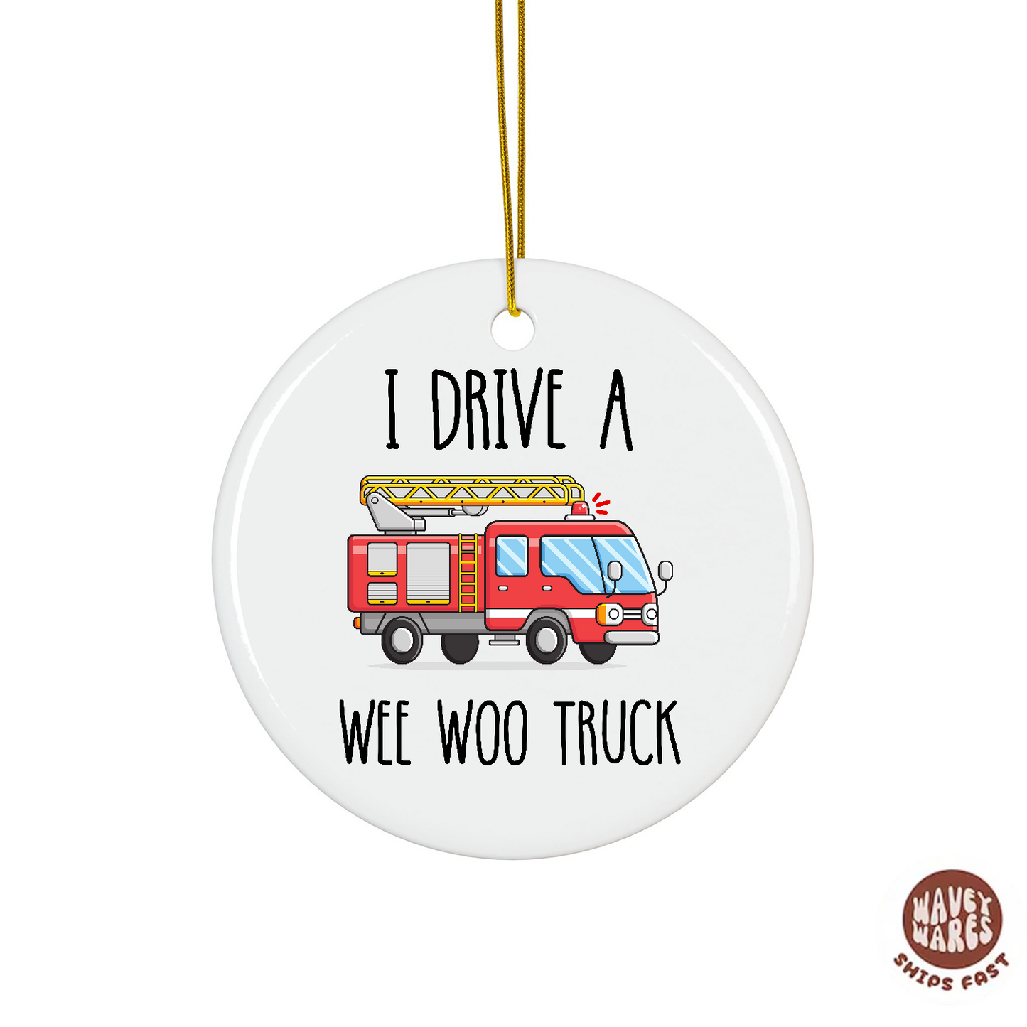 I Drive A Wee Woo Truck Funny Firefighter Fire Truck Driver Ornament