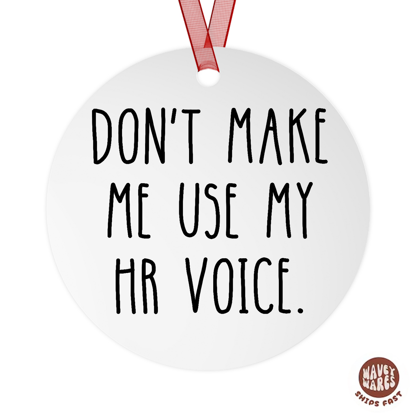 Don't Make Me Use My HR Voice Ornament