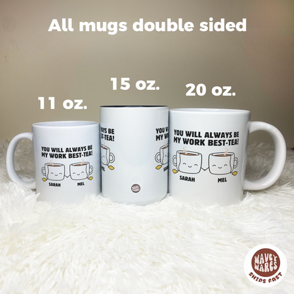 Personalized You Will Always Be My Work Best-Tea Coffee Mug