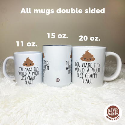 You Make This World A Less Crappy Coffee Mug