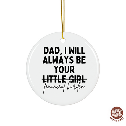 Dad I Will Always Be Your Little Girl (Financial Burden) Ornament