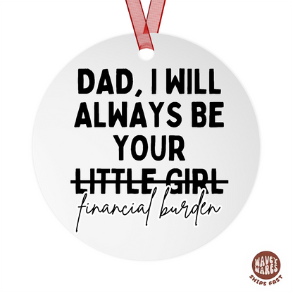Dad I Will Always Be Your Little Girl (Financial Burden) Ornament