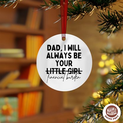 Dad I Will Always Be Your Little Girl (Financial Burden) Ornament