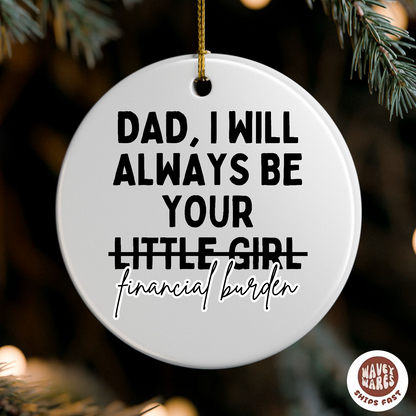 Dad I Will Always Be Your Little Girl (Financial Burden) Ornament
