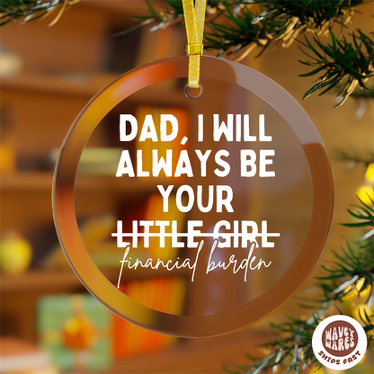 Dad I Will Always Be Your Little Girl (Financial Burden) Ornament