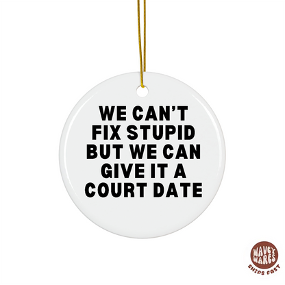 We Can't Fix Stupid But We Can Give It A Court Date Funny Lawyer Ornament