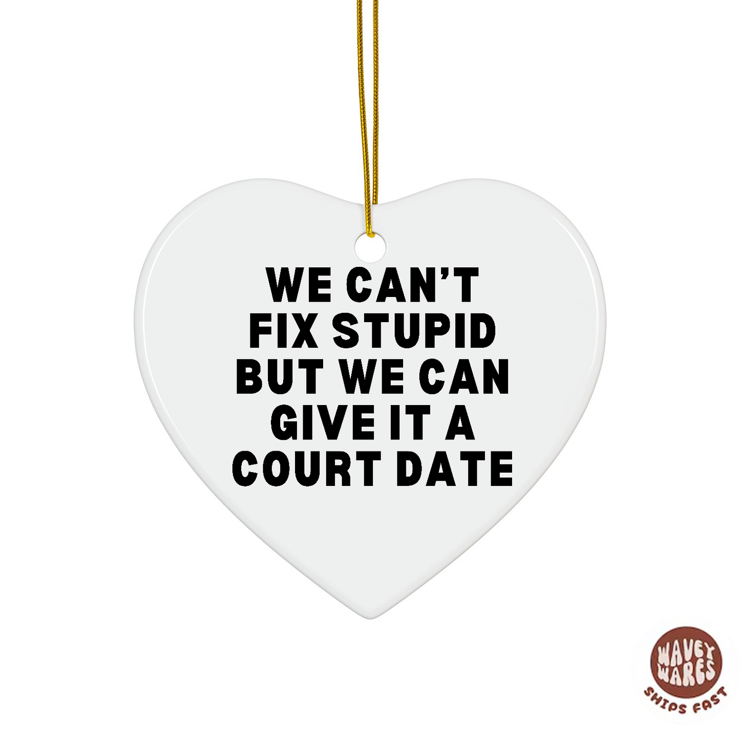We Can't Fix Stupid But We Can Give It A Court Date Funny Lawyer Ornament