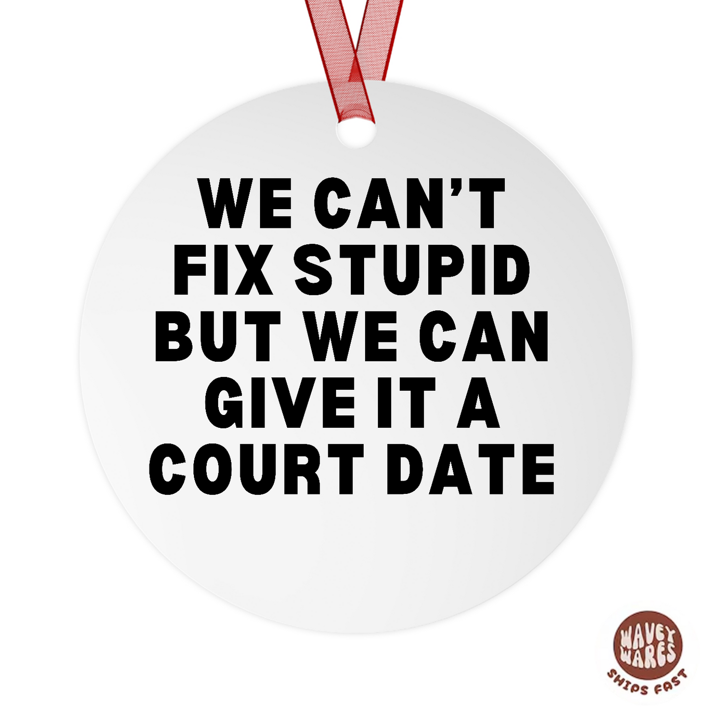 We Can't Fix Stupid But We Can Give It A Court Date Funny Lawyer Ornament