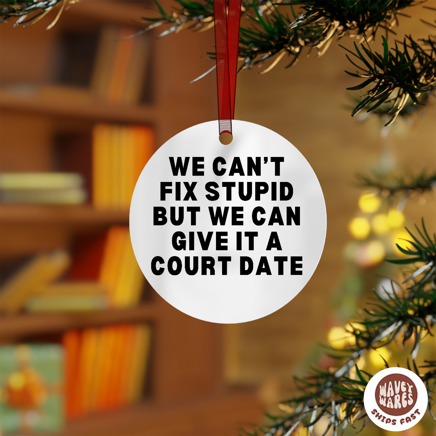 We Can't Fix Stupid But We Can Give It A Court Date Funny Lawyer Ornament