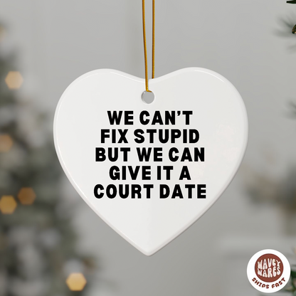 We Can't Fix Stupid But We Can Give It A Court Date Funny Lawyer Ornament