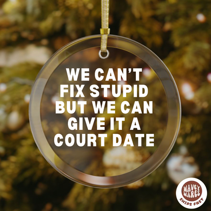 We Can't Fix Stupid But We Can Give It A Court Date Funny Lawyer Ornament