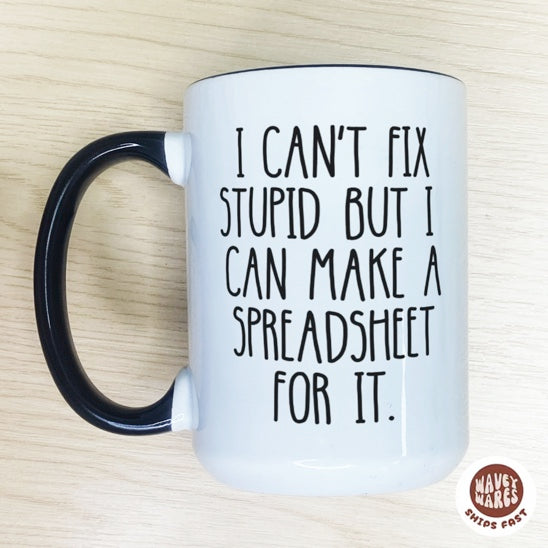 I Can't Fix Stupid But I Can Make A Spreadsheet For It Mug