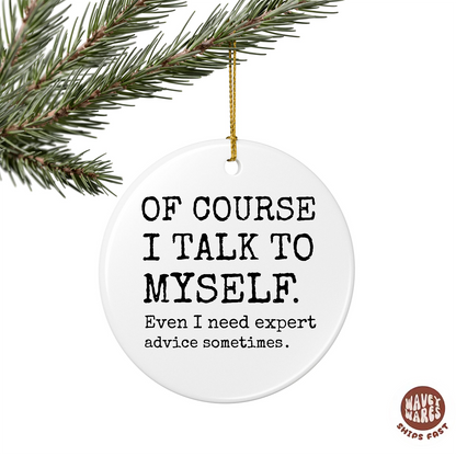 Of Course I Talk To Myself Sassy Ornament