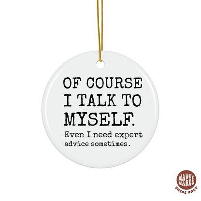 Of Course I Talk To Myself Sassy Ornament