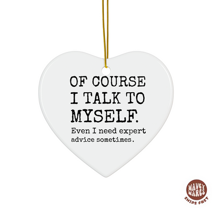 Of Course I Talk To Myself Sassy Ornament