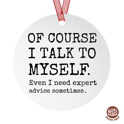 Of Course I Talk To Myself Sassy Ornament