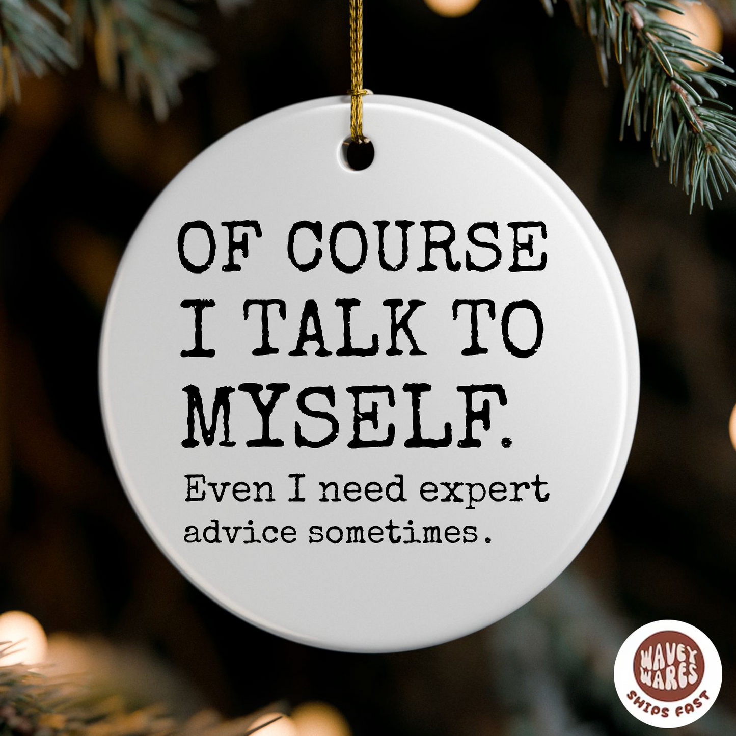 Of Course I Talk To Myself Sassy Ornament