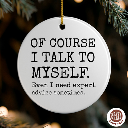 Of Course I Talk To Myself Sassy Ornament