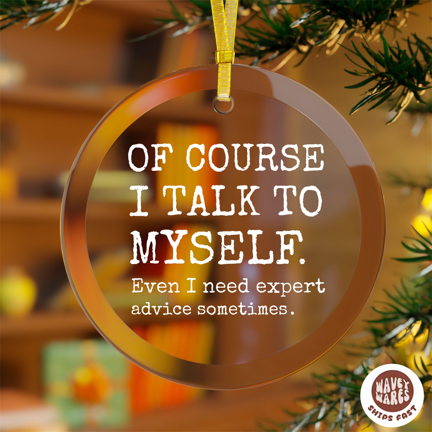 Of Course I Talk To Myself Sassy Ornament