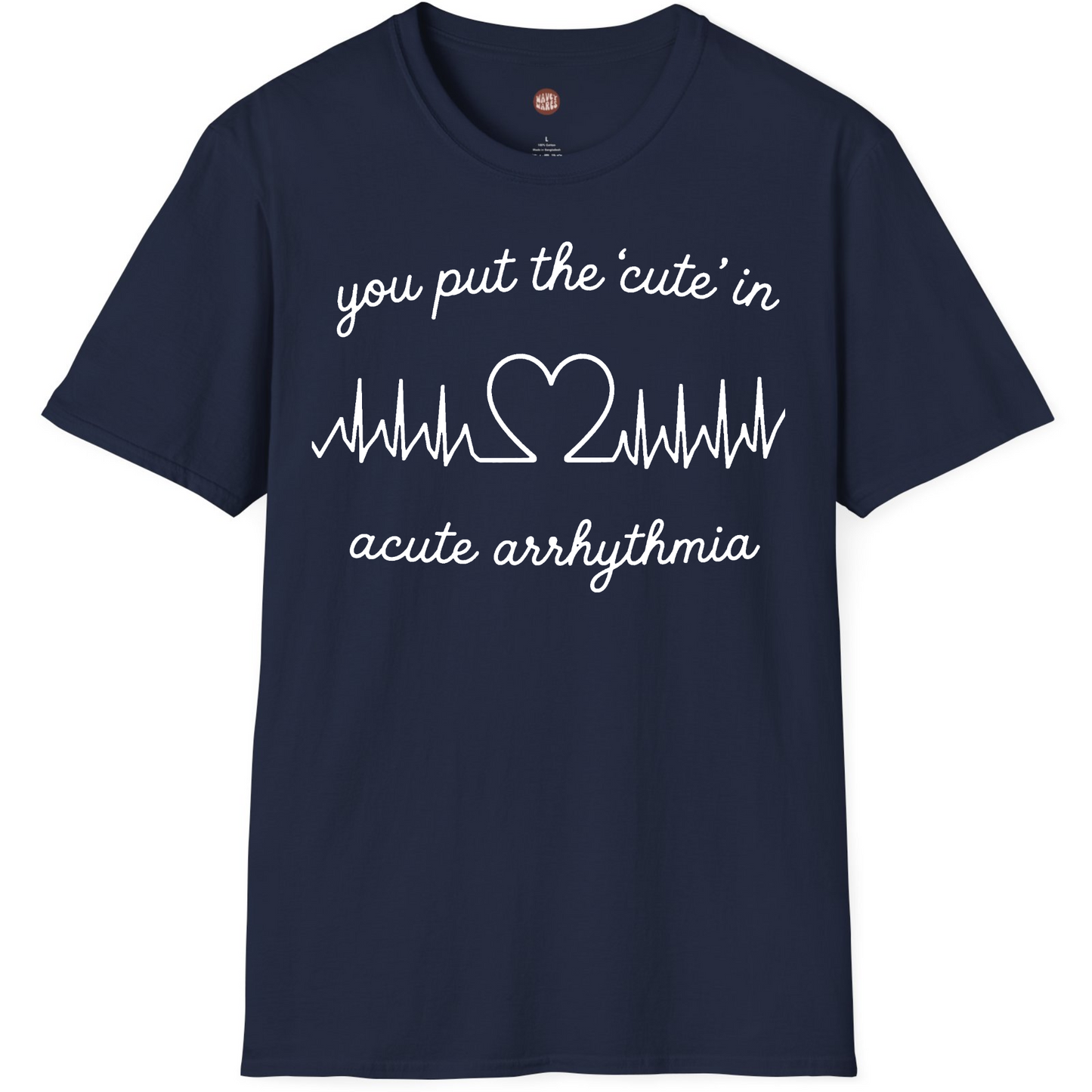 You Put The Cute In Acute Arrhythmia T-Shirt