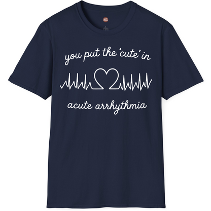You Put The Cute In Acute Arrhythmia T-Shirt