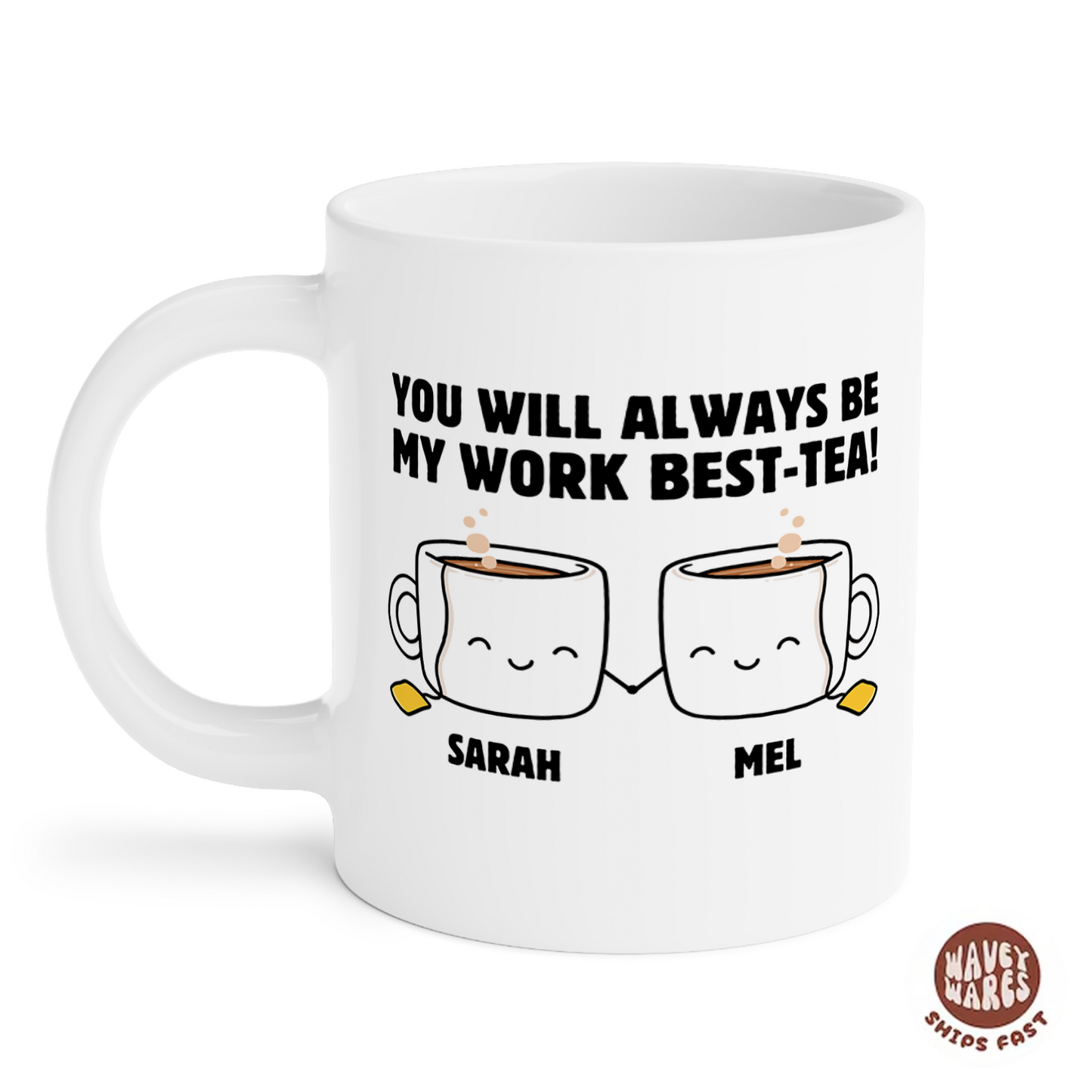 Personalized You Will Always Be My Work Best-Tea Coffee Mug
