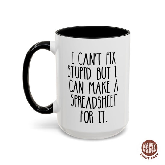 I Can't Fix Stupid But I Can Make A Spreadsheet For It Mug