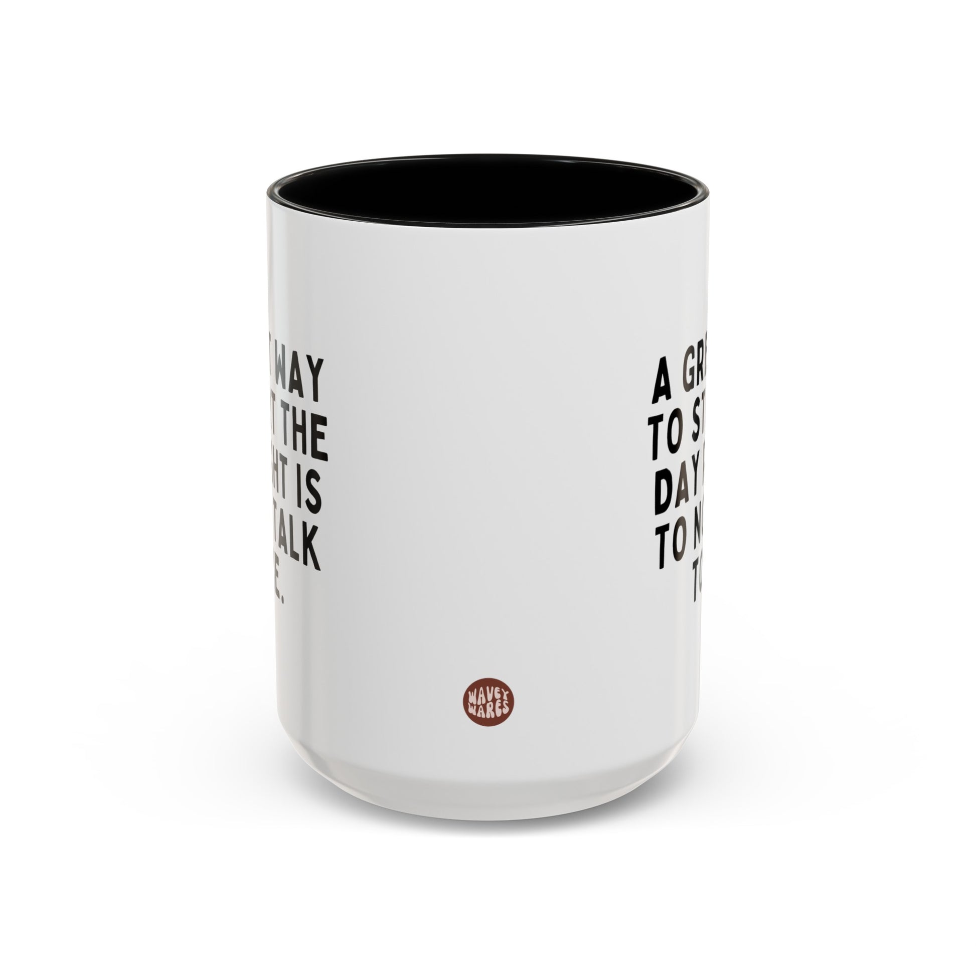 A Great Way To Start The Day Right Is To Not Talk To Me 15oz white with black accent funny large coffee mug gift for coworker best friend sarcastic sarcasm rude sayings colleague waveywares wavey wares wavywares wavy wares side