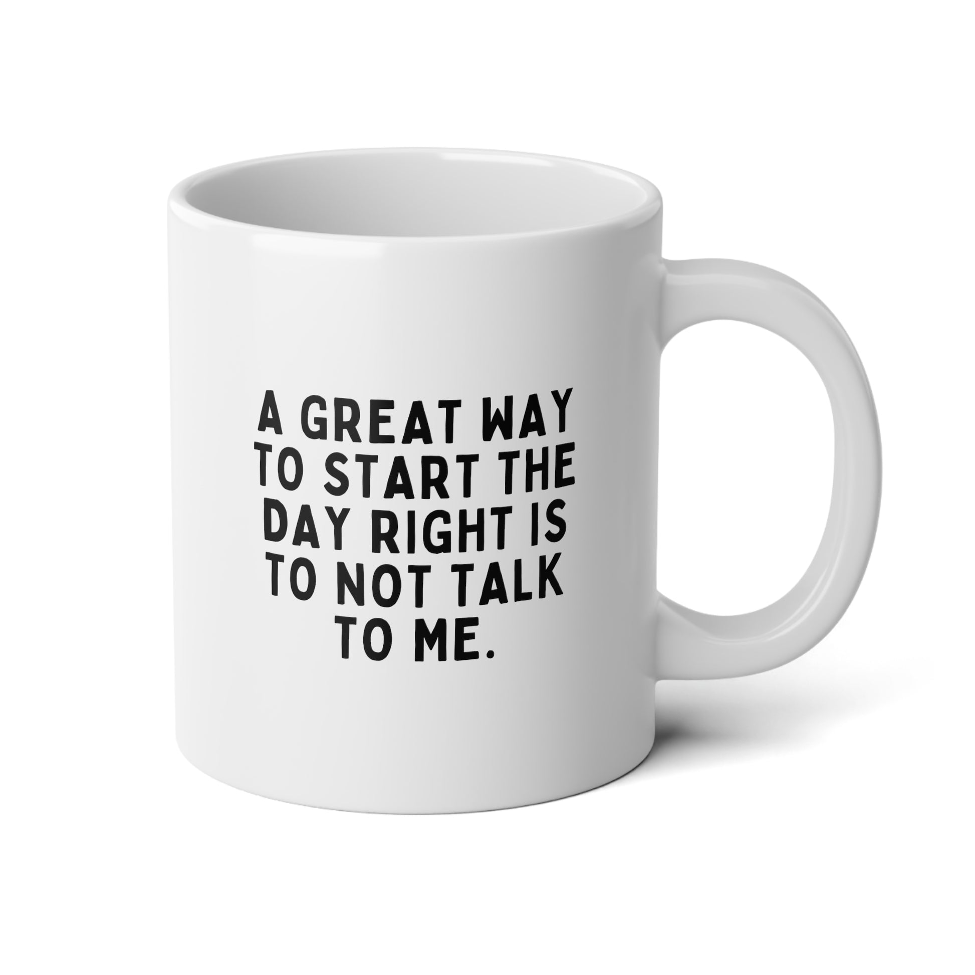 A Great Way To Start The Day Right Is To Not Talk To Me 20oz white funny large coffee mug gift for coworker best friend sarcastic sarcasm rude sayings colleague waveywares wavey wares wavywares wavy wares