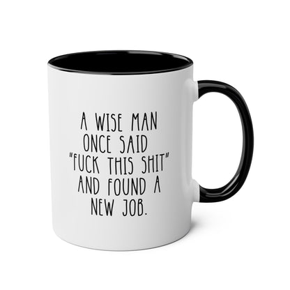 A Wise Man Once Said Fuck This Shit And Found A New Job 11oz white with black accent funny large coffee mug gift for coworker colleague leaving farewell resignation retirement sarcastic going away boss goodbye waveywares wavey wares wavywares wavy wares