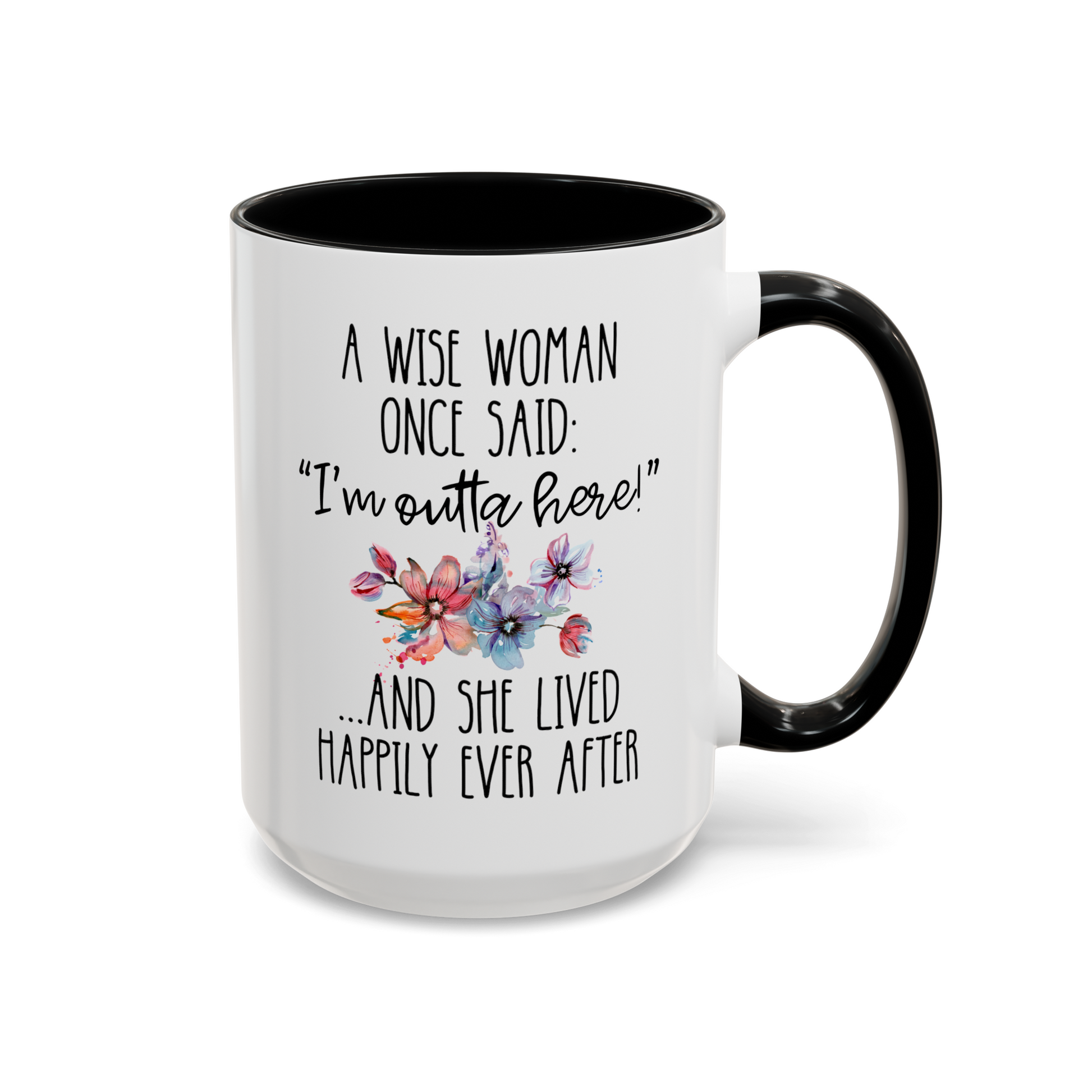 A Wise Woman Once Said i'm outta here and she lived happily ever after 15oz white with black accent funny large coffee mug gift for her retired women retiree retirement coworker boss colleague waveywares wavey wares wavywares wavy wares