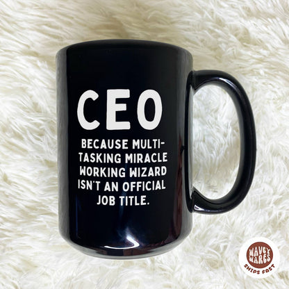 CEO Because Multi-tasking Miracle Working Wizard Isn't An Official Job Title Black Mug