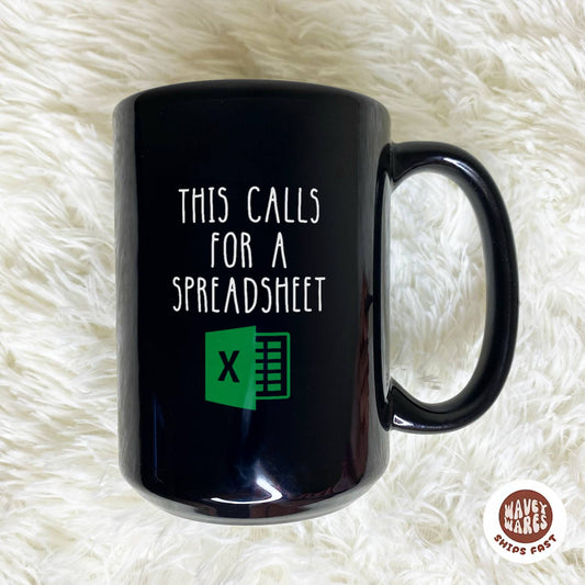 WaveyWares® This Calls For A Spreadsheet Black Mug
