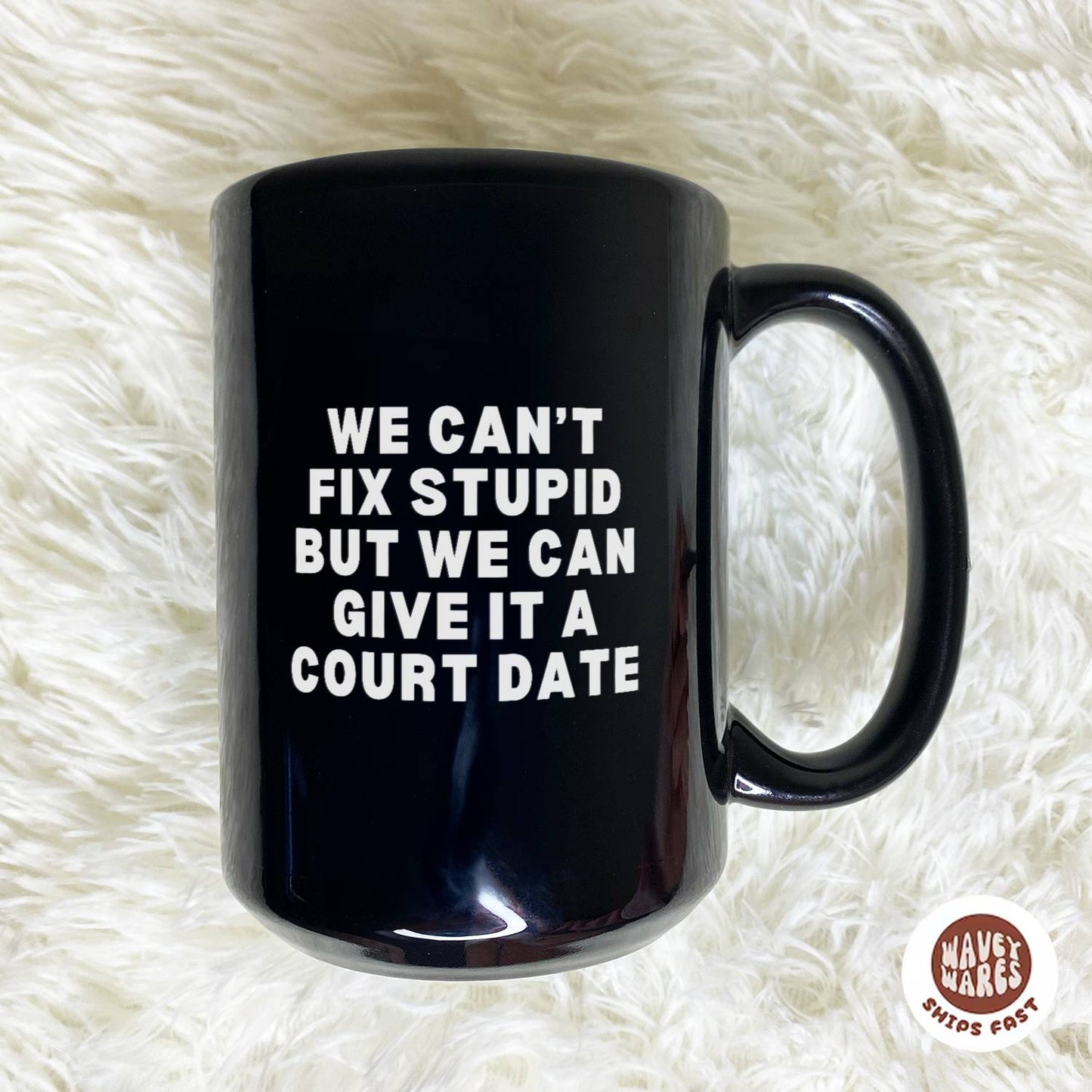 We Can't Fix Stupid But We Can Give It A Court Date Black Mug