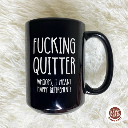 Fucking Quitter Whoops, I Meant Happy Retirement Black Mug