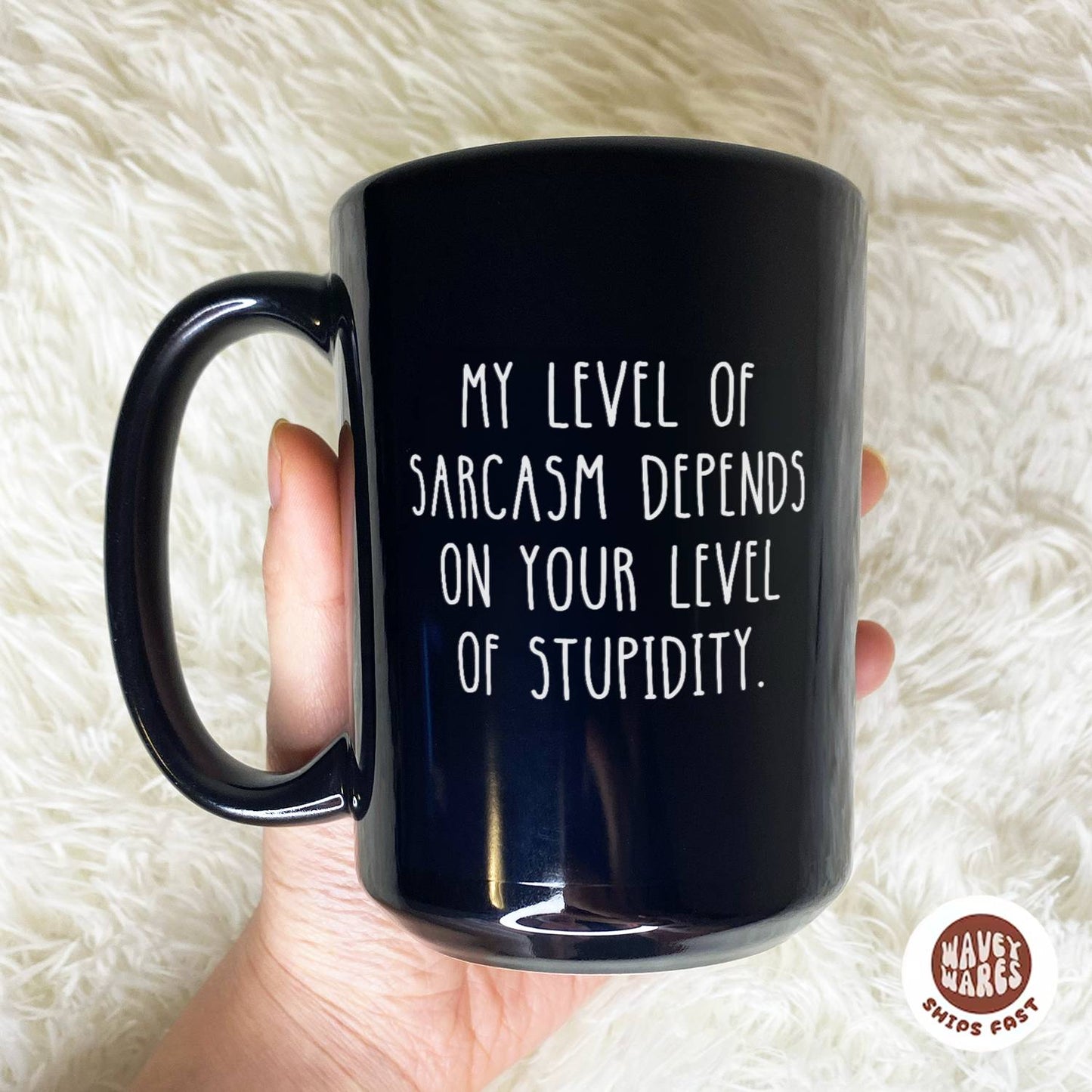 My Level Of Sarcasm Depends On Your Level Of Stupidity Black Mug