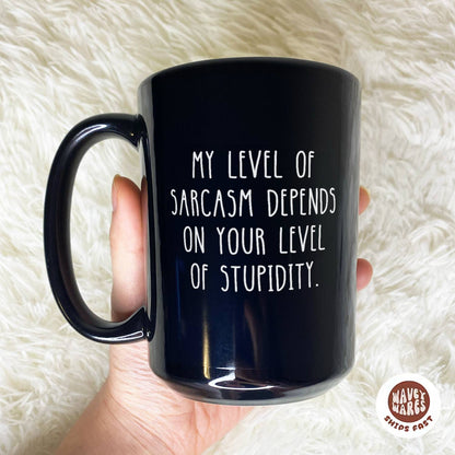 My Level Of Sarcasm Depends On Your Level Of Stupidity Black Mug