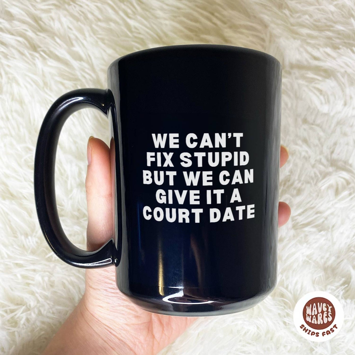 We Can't Fix Stupid But We Can Give It A Court Date Black Mug