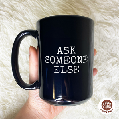 WaveyWares® Ask Someone Else Black Mug