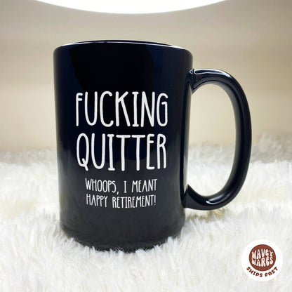 Fucking Quitter Whoops, I Meant Happy Retirement Black Mug