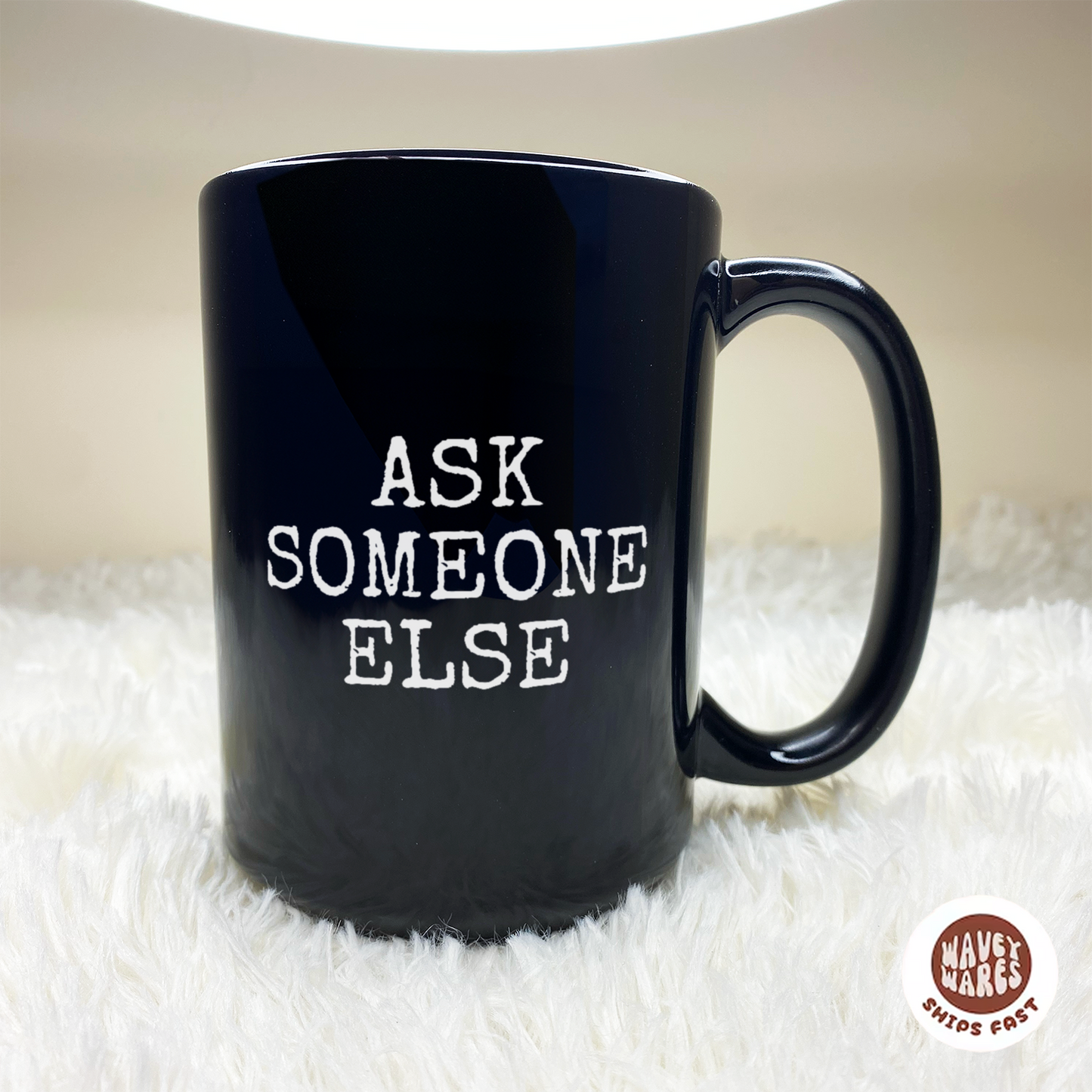 WaveyWares® Ask Someone Else Black Mug