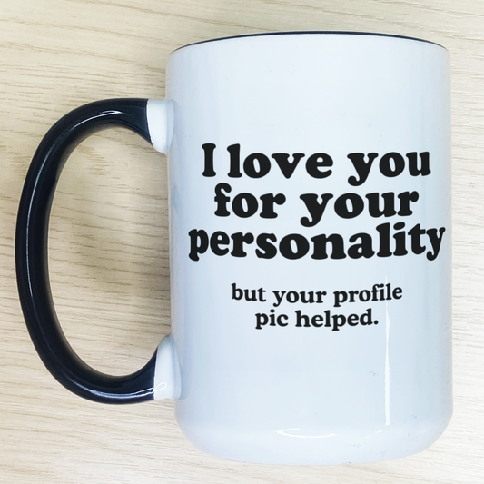 I Love You For Your Personality Mug