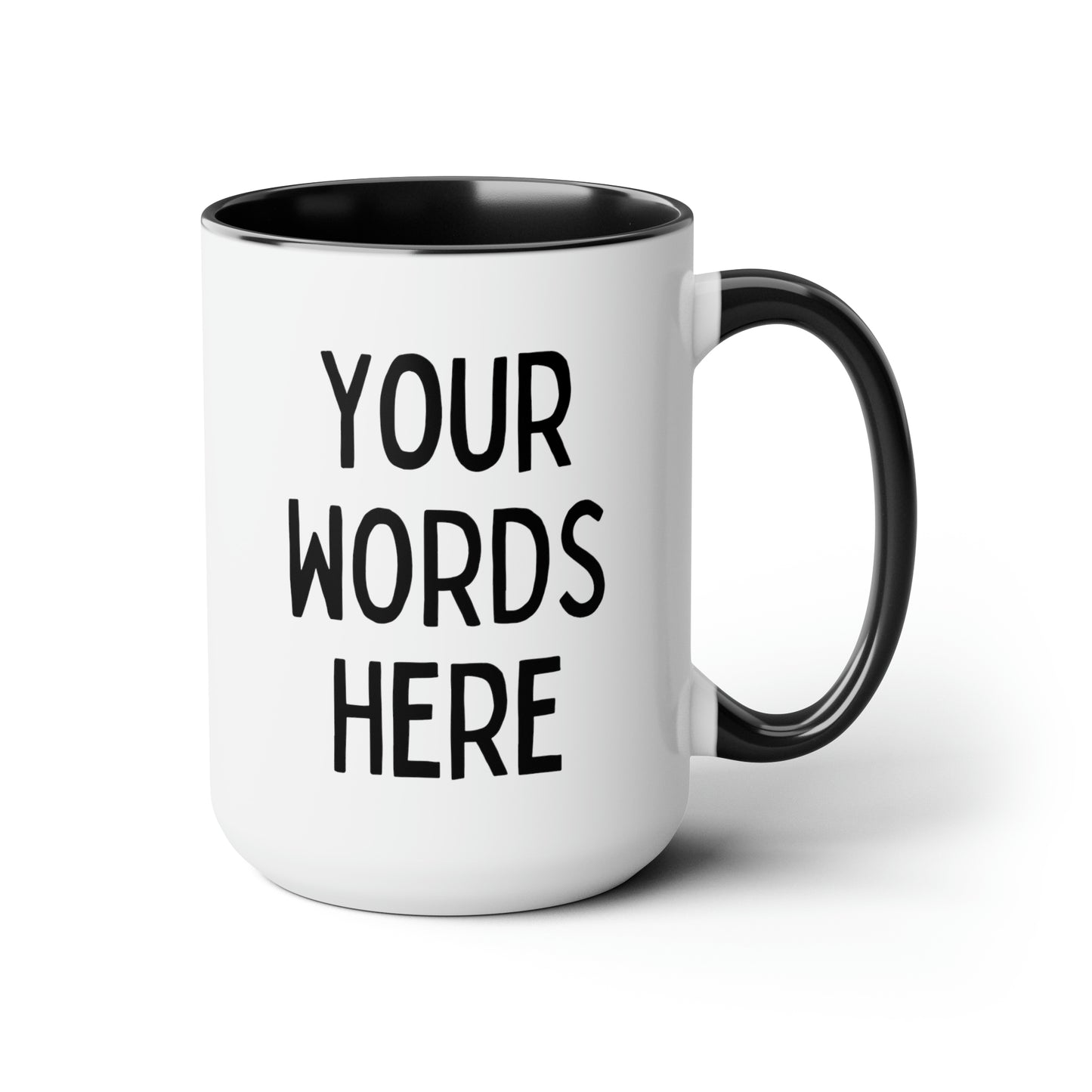 Add Your Text 15oz white with black accent funny large coffee mug gift for friend family create your own custom personalize customize waveywares wavey wares wavywares wavy wares