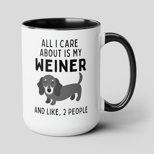All I Care About Is My Weiner And Like, 2 People 15oz white with black accent funny large coffee mug gift for dachshund furparent sausage dog mom doxie pet waveywares wavey wares wavywares wavy wares cover